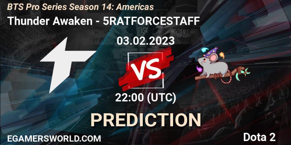 Thunder Awaken vs 5RATFORCESTAFF: Match Prediction. 03.02.23, Dota 2, BTS Pro Series Season 14: Americas